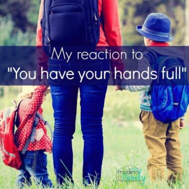 you have your hands full