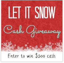 let it snow cash giveaway - win $500 cash or $50 cash (7 winners!)