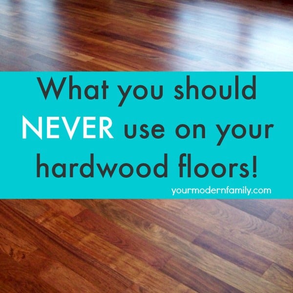 what you should never use on your hardwood floors