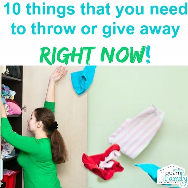 10 things you need to throw away right now!