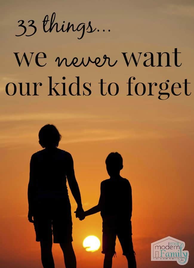 33-things-we-never-want-our-kids-to-forget