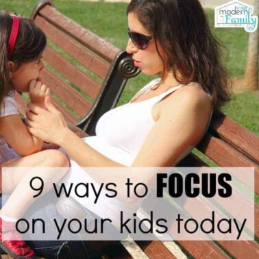 9 ways to focus on your kids