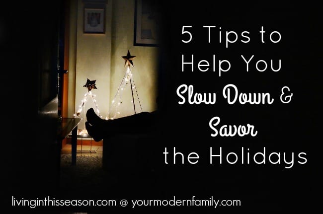 Practical tips to help you slow down during the holiday season