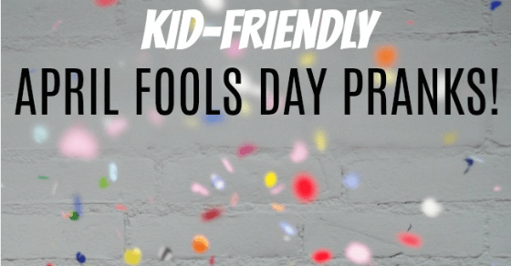 15 Kid Friendly April Fool S Day Pranks Your Modern Family