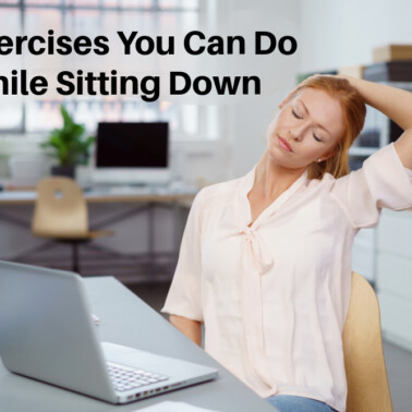 Exercises You can Do while Sitting Down.