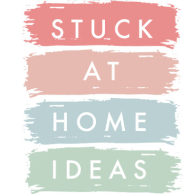 stuck at home ideas